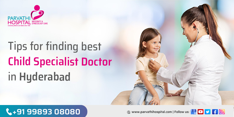 Why Every Parent Needs a Child Specialist Doctor: Tips for Finding the Right One in Hyderabad